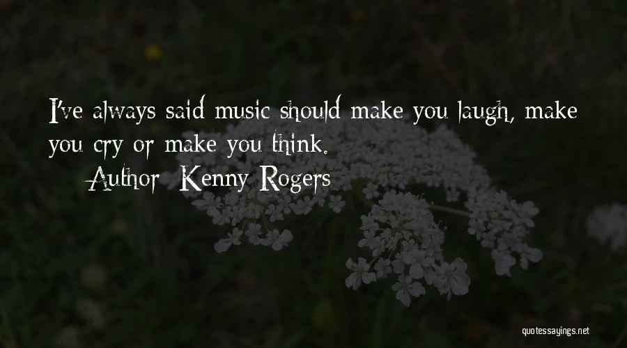 I Cry You Laugh Quotes By Kenny Rogers