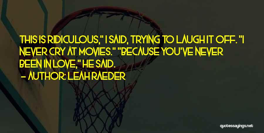 I Cry You Laugh Quotes By Leah Raeder