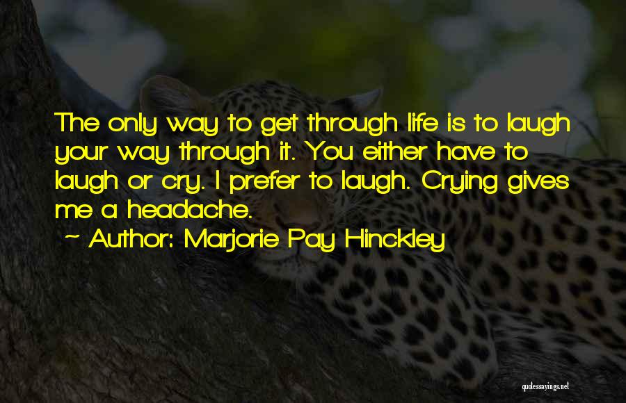 I Cry You Laugh Quotes By Marjorie Pay Hinckley