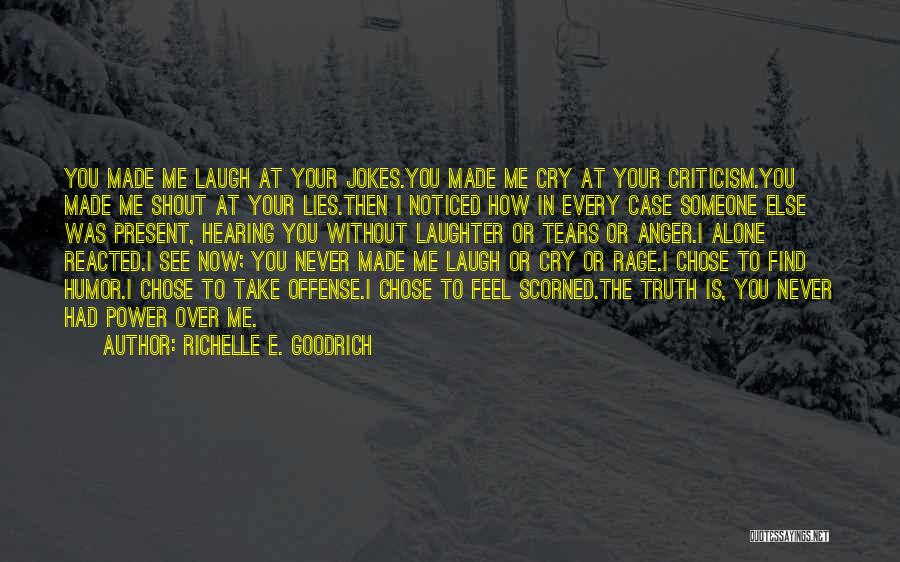 I Cry You Laugh Quotes By Richelle E. Goodrich