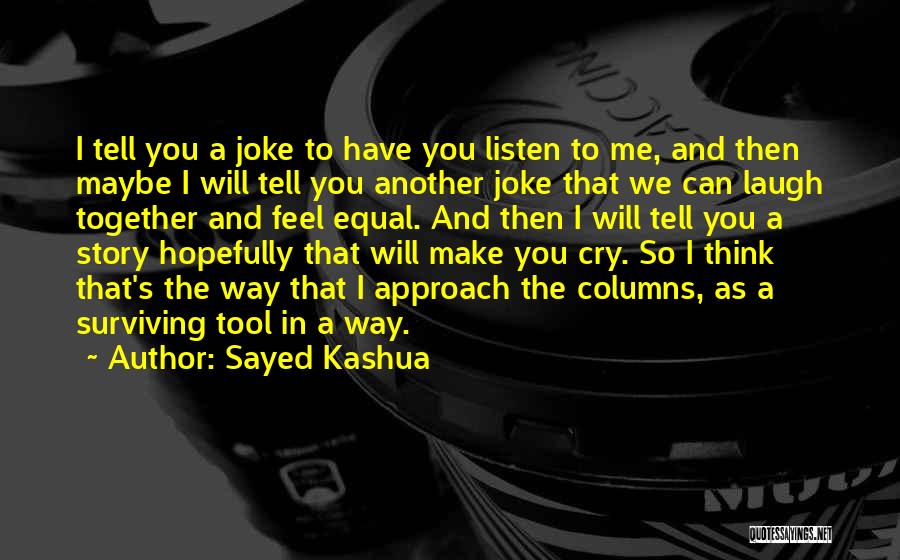 I Cry You Laugh Quotes By Sayed Kashua