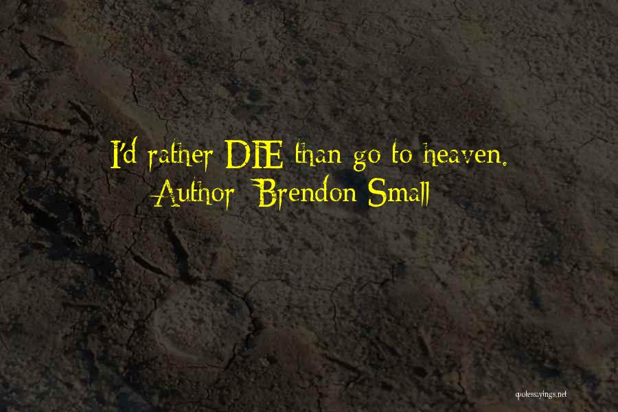 I ' D Rather Die Quotes By Brendon Small