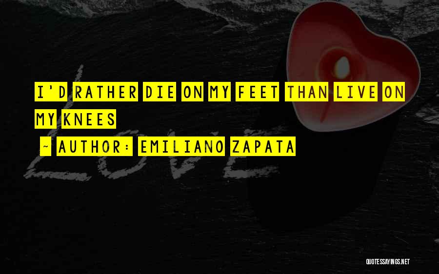 I ' D Rather Die Quotes By Emiliano Zapata