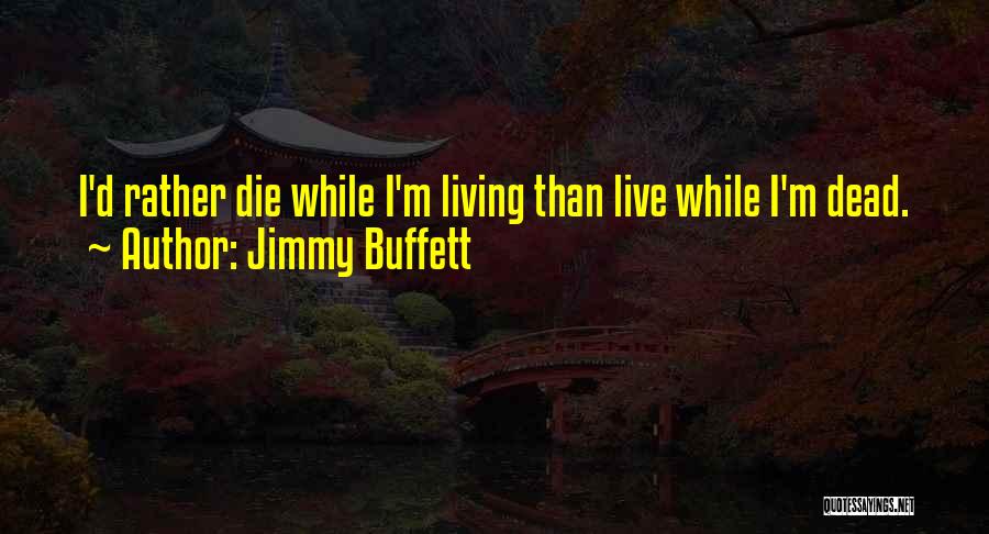 I ' D Rather Die Quotes By Jimmy Buffett