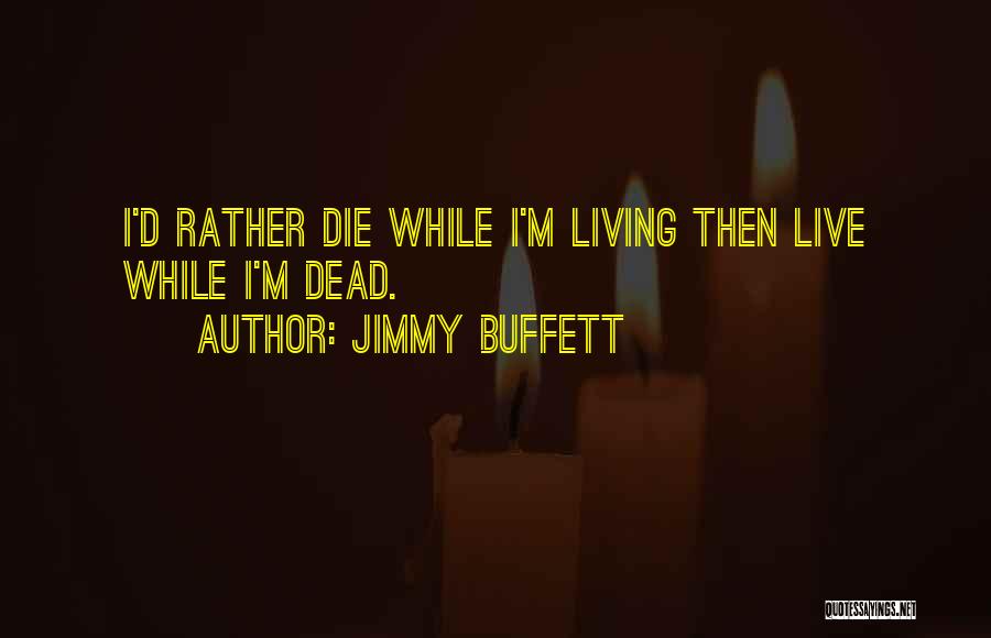 I ' D Rather Die Quotes By Jimmy Buffett