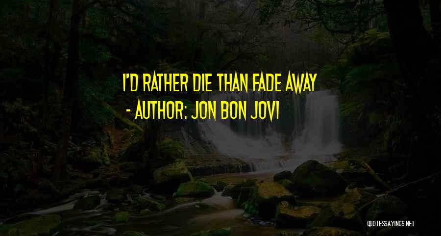 I ' D Rather Die Quotes By Jon Bon Jovi