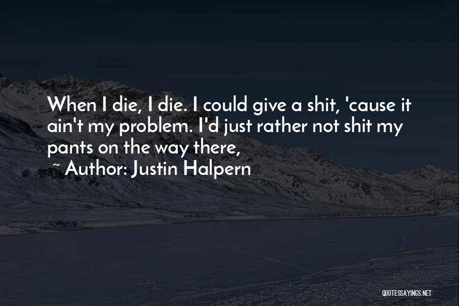 I ' D Rather Die Quotes By Justin Halpern