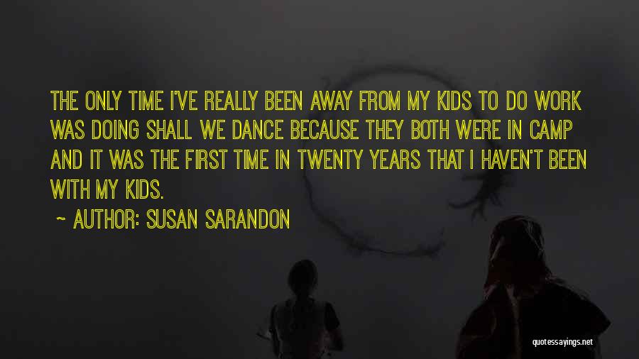 I Dance Because Quotes By Susan Sarandon