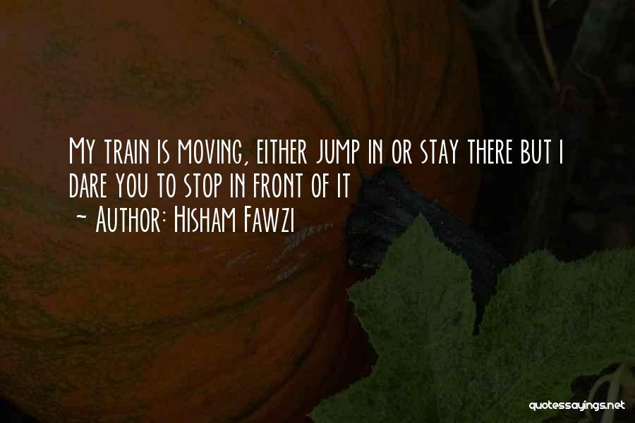 I Dare You Quotes By Hisham Fawzi