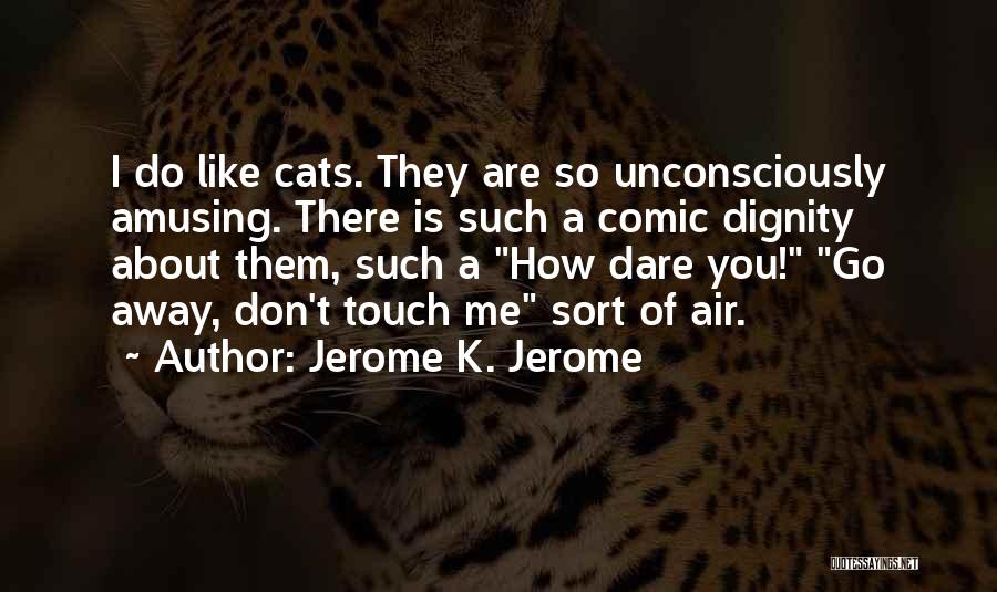 I Dare You Quotes By Jerome K. Jerome