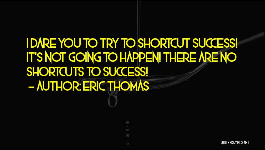 I Dare You To Try Quotes By Eric Thomas