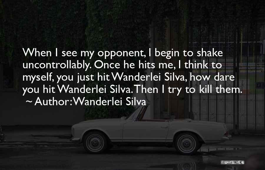 I Dare You To Try Quotes By Wanderlei Silva