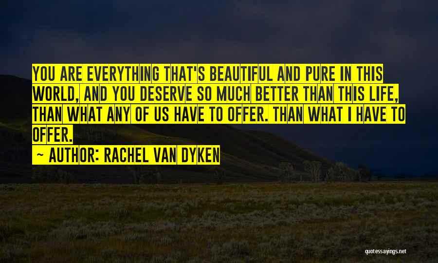 I Deserve Better Than That Quotes By Rachel Van Dyken