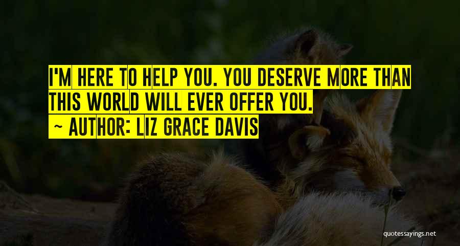 I Deserve More Than This Quotes By Liz Grace Davis