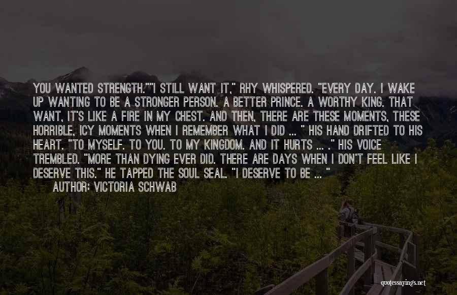 I Deserve More Than This Quotes By Victoria Schwab