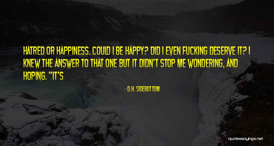 I Deserve To Be Happy Quotes By D.H. Sidebottom I Deserve To Be Happy Quotes By D.H. Sidebottom