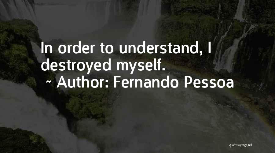 I Destroyed Myself Quotes By Fernando Pessoa