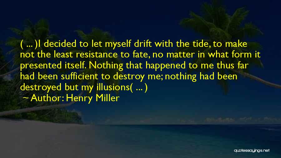 I Destroyed Myself Quotes By Henry Miller