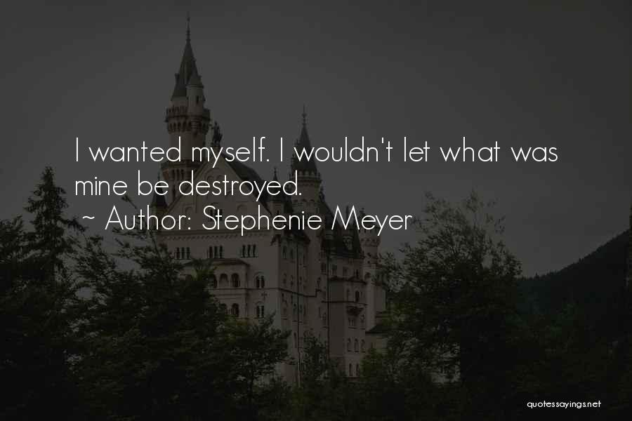I Destroyed Myself Quotes By Stephenie Meyer