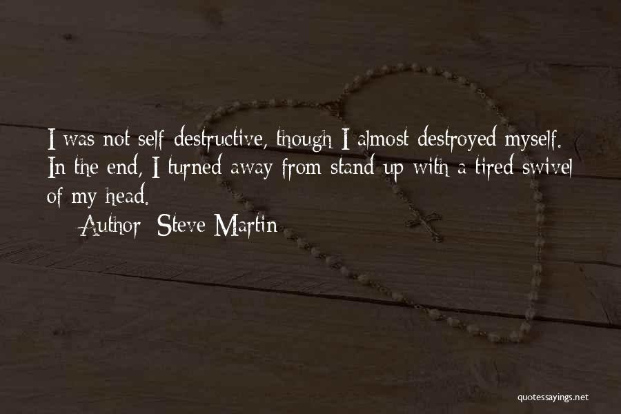 I Destroyed Myself Quotes By Steve Martin