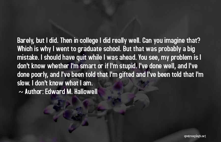 I Did A Big Mistake Quotes By Edward M. Hallowell