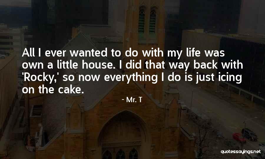I Did Everything On My Own Quotes By Mr. T I Did Everything On My Own Quotes By Mr. T