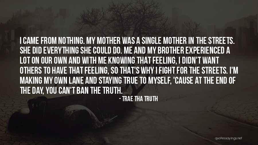 I Did Everything On My Own Quotes By Trae Tha Truth