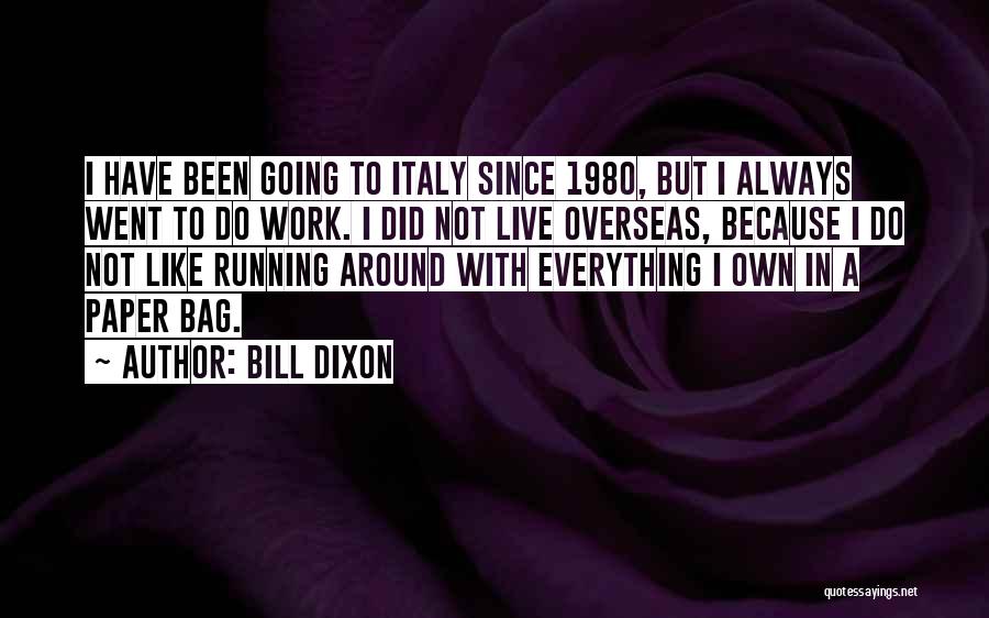 I Did Everything Quotes By Bill Dixon