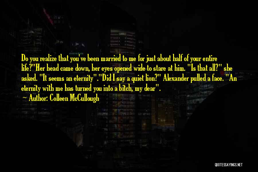 I Did It All For You Quotes By Colleen McCullough