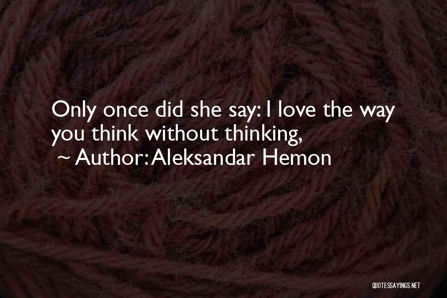 I Did Love You Once Quotes By Aleksandar Hemon