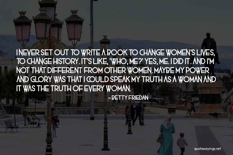 I Did Not Change Quotes By Betty Friedan