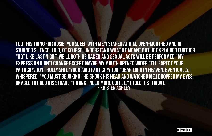 I Did Not Change Quotes By Kristen Ashley I Did Not Change Quotes By Kristen Ashley
