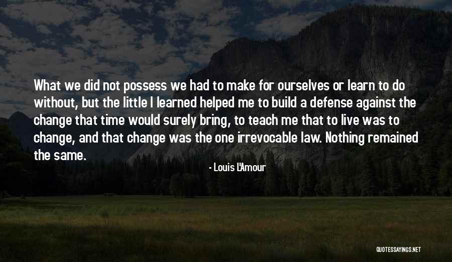 I Did Not Change Quotes By Louis L'Amour