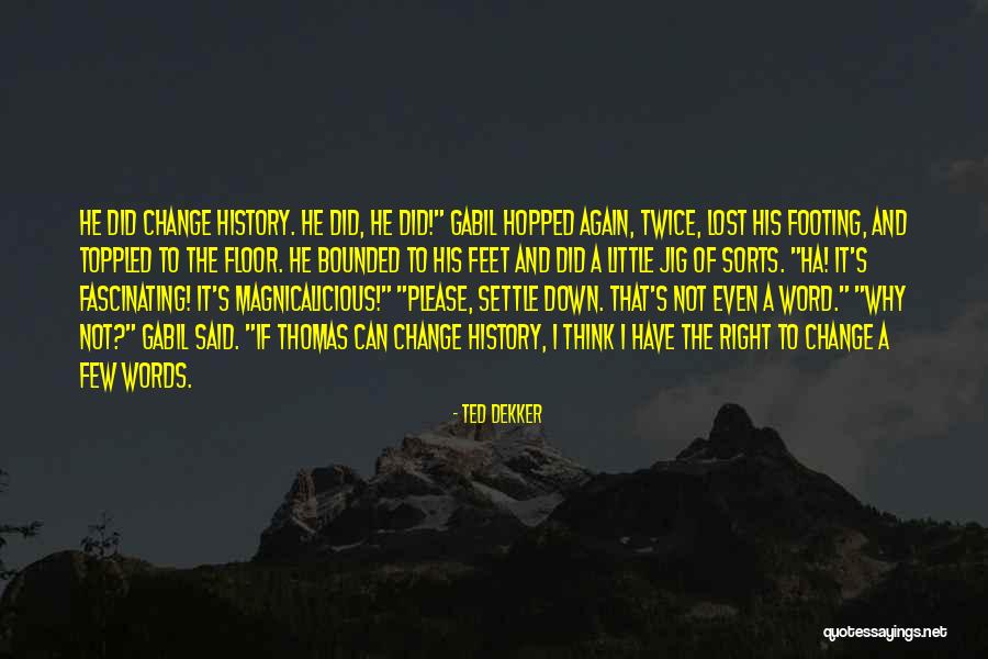 I Did Not Change Quotes By Ted Dekker