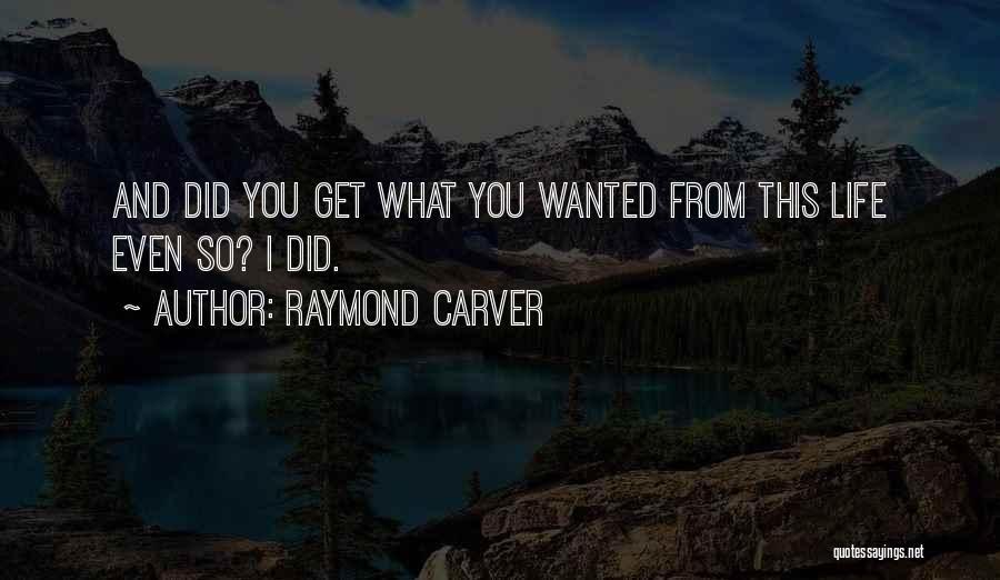 I Did Quotes By Raymond Carver
