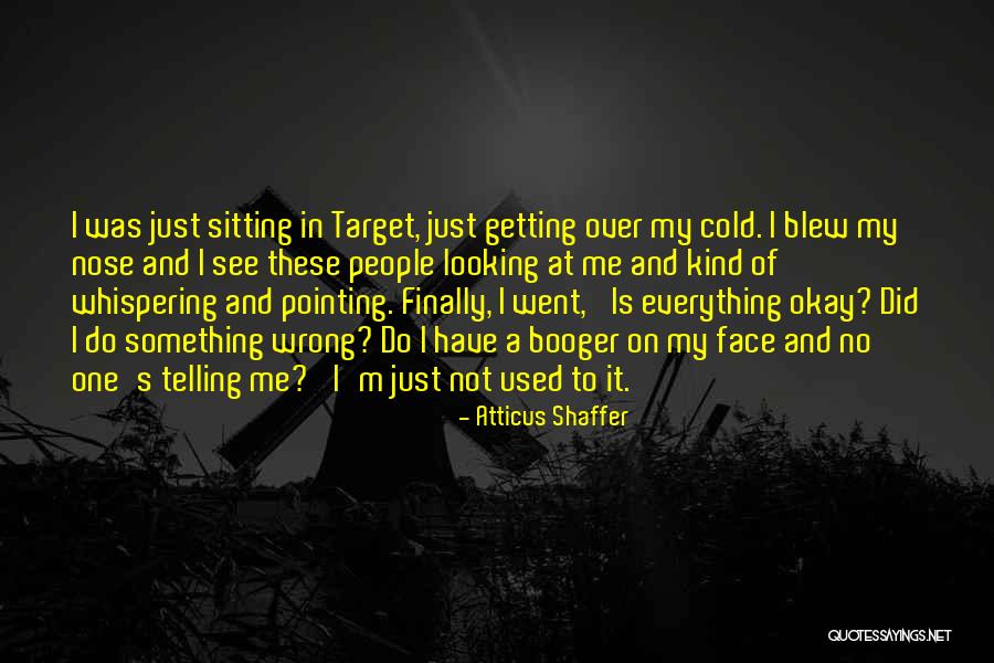 I Did Wrong Quotes By Atticus Shaffer I Did Wrong Quotes By Atticus Shaffer