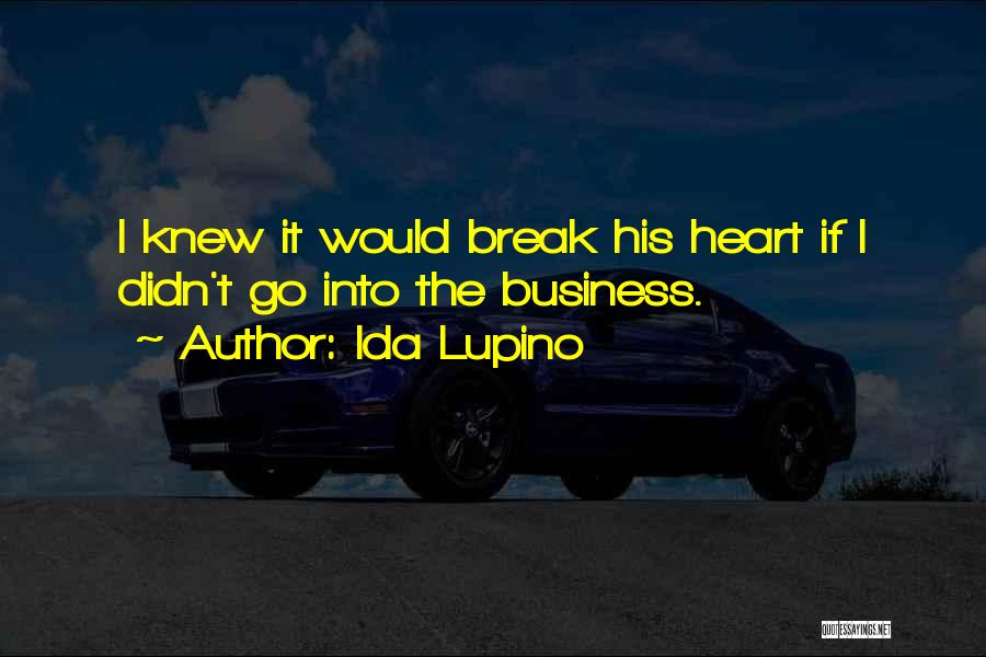 I Didn't Break Your Heart Quotes By Ida Lupino