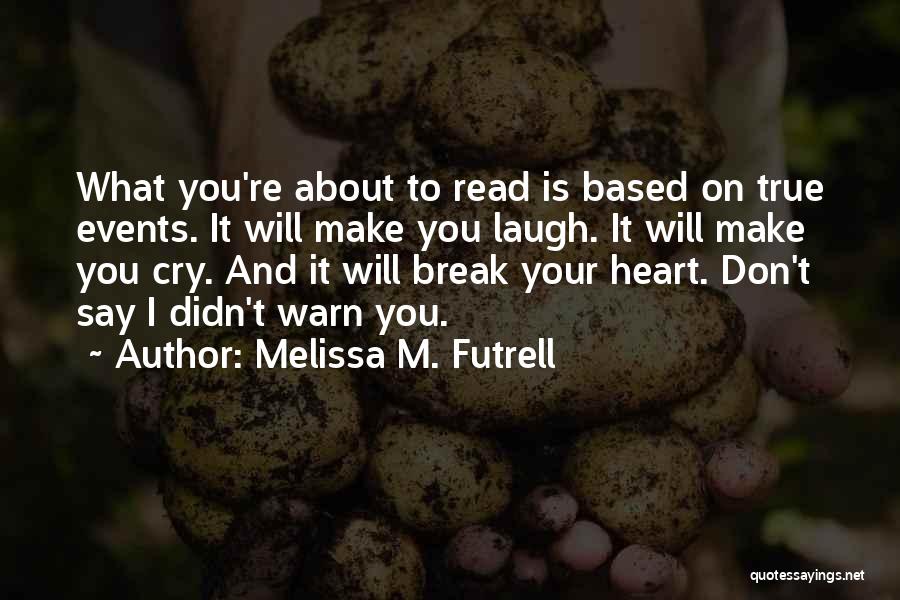 I Didn't Break Your Heart Quotes By Melissa M. Futrell