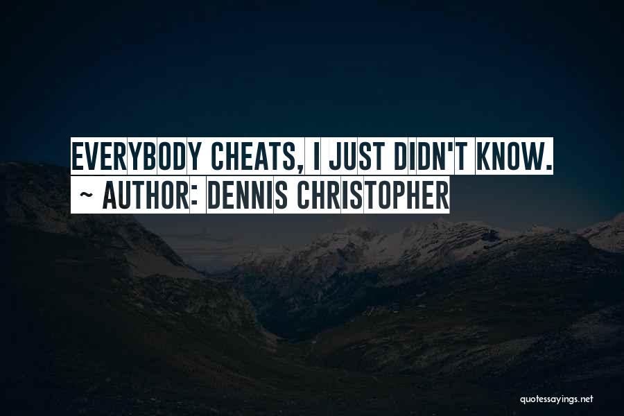 I Didn't Cheat On You Quotes By Dennis Christopher