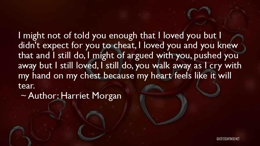 I Didn't Cheat On You Quotes By Harriet Morgan