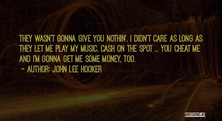 I Didn't Cheat On You Quotes By John Lee Hooker