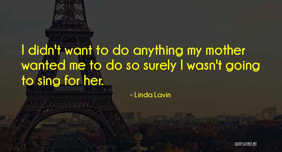 I Didn't Do Anything Quotes By Linda Lavin I Didn't Do Anything Quotes By Linda Lavin