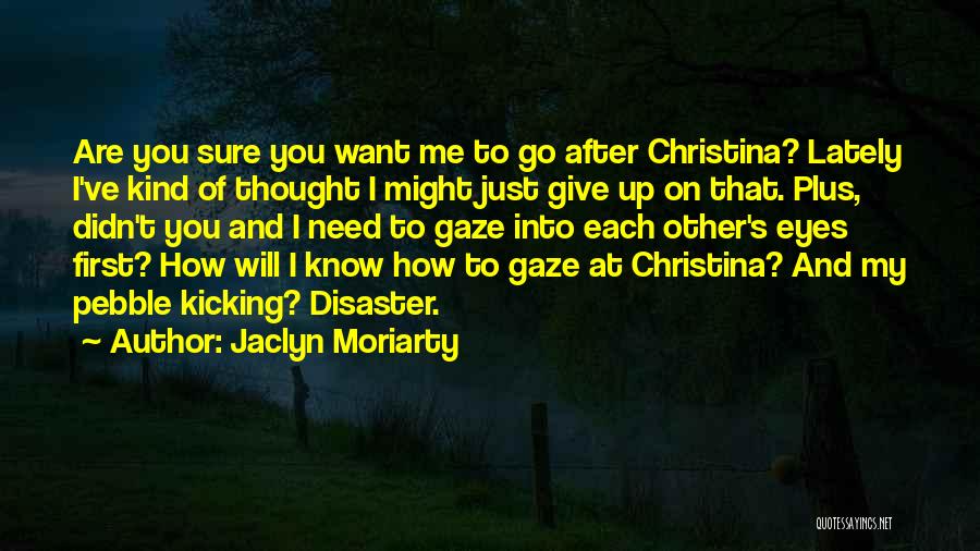 I Didn't Give Up Quotes By Jaclyn Moriarty