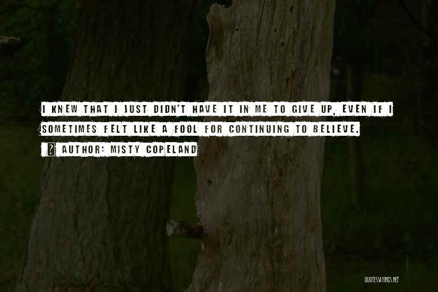 I Didn't Give Up Quotes By Misty Copeland