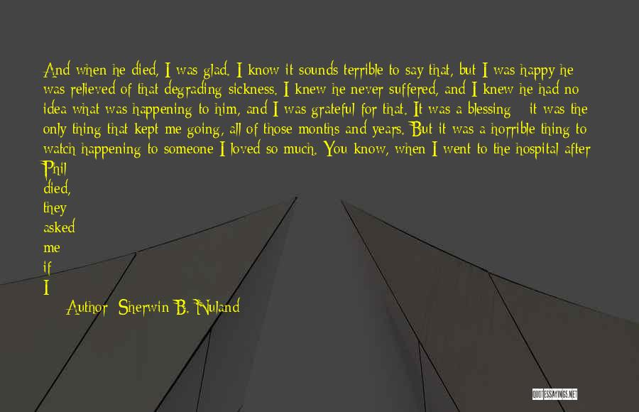 I Didn't Know You Loved Me Quotes By Sherwin B. Nuland