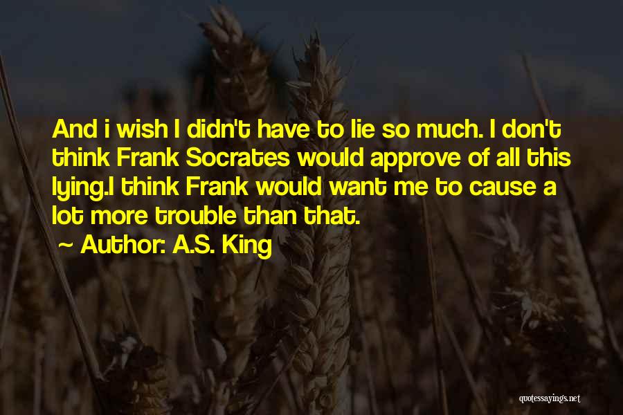 I Didn't Lie Quotes By A.S. King