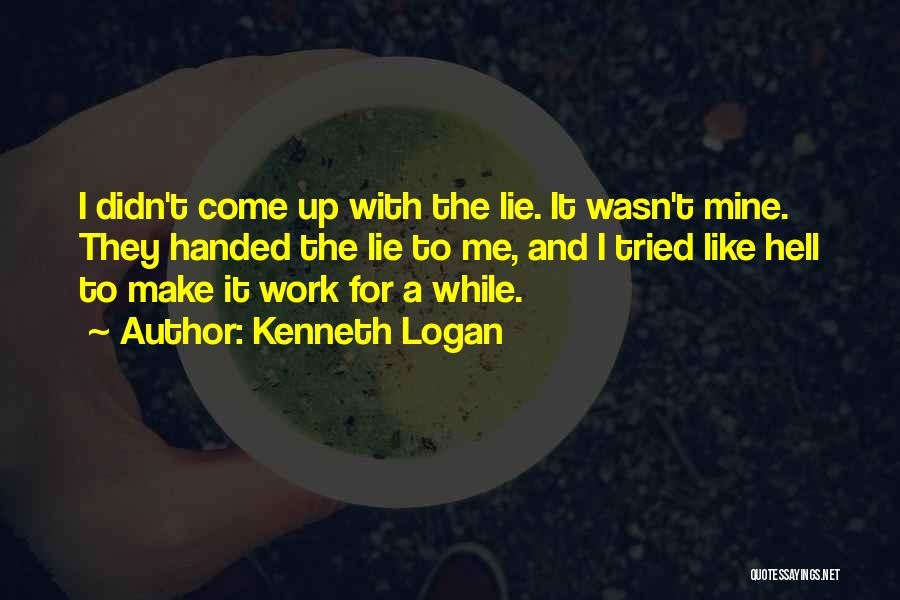 I Didn't Lie Quotes By Kenneth Logan