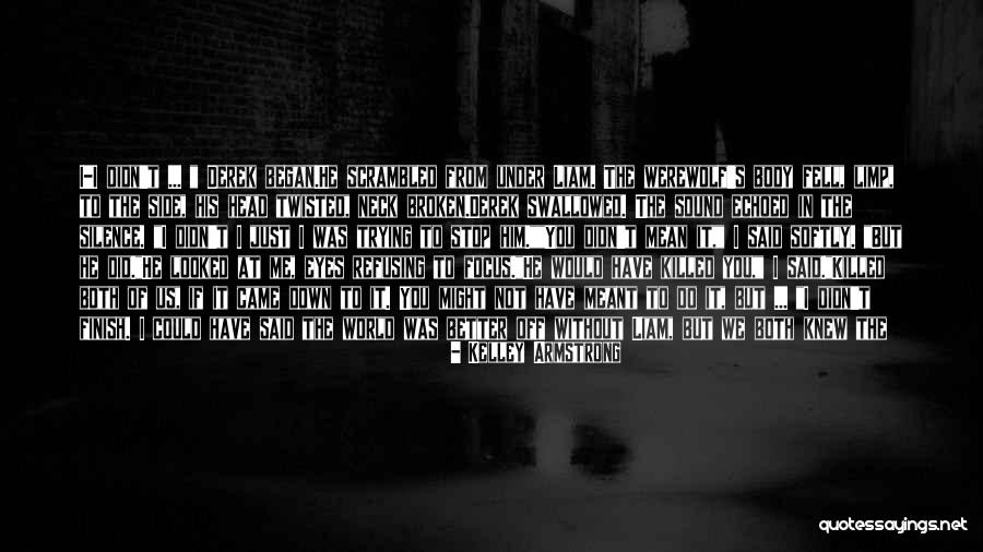I Didn't Mean To Do It Quotes By Kelley Armstrong I Didn't Mean To Do It Quotes By Kelley Armstrong