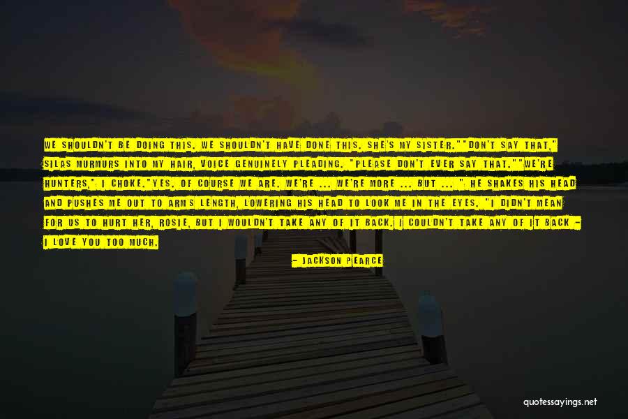 I Didn't Mean To Hurt U Quotes By Jackson Pearce I Didn't Mean To Hurt U Quotes By Jackson Pearce