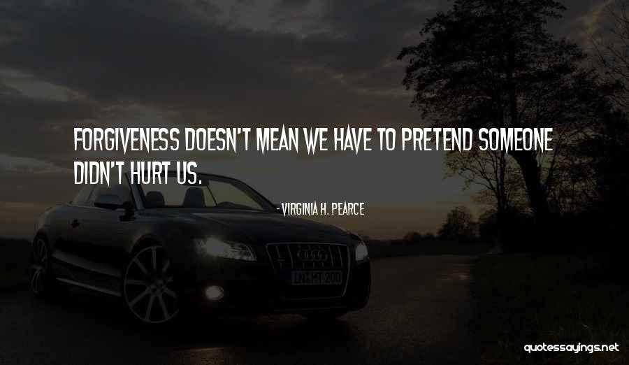 I Didn't Mean To Hurt U Quotes By Virginia H. Pearce I Didn't Mean To Hurt U Quotes By Virginia H. Pearce
